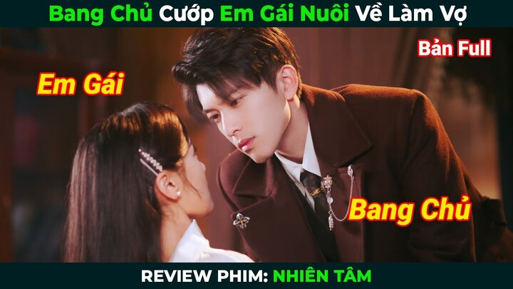 [Review Phim] Bang Chủ Cướp Em Gái Hờ Về Làm Vợ | Nhiên Tâm Bản Full | Tóm Tắt Phim Ngôn Tình Hay