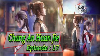 Eps - 17 | Chang An Huan Jie Sub Indo