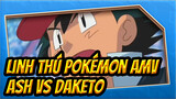 [Linh thú Pokémon AMV] Ash VS Daketo