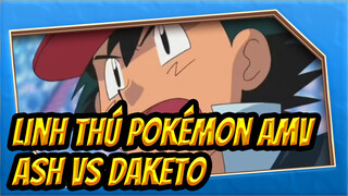 [Linh thú Pokémon AMV] Ash VS Daketo