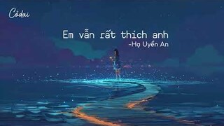 [Vietsub + Pinyin] Em Vẫn Rất Thích Anh - Hạ Uyển An / 夏婉安