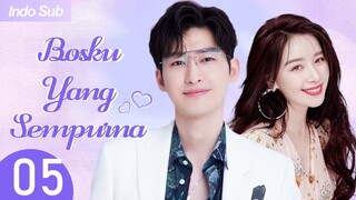 【Indo Sub】Bosku yang sempurna 05 | (Pemeran:Zhang Han，Kan Qingzi)