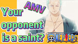 [ONE PIECE]   AMV |  Your opponent is a saint?
