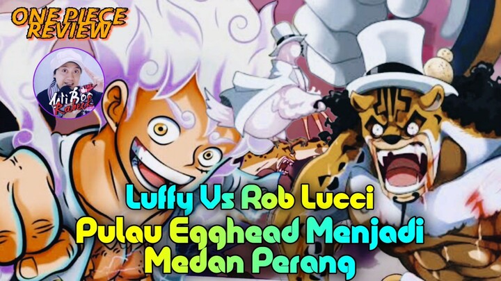 Luffy Vs Rob Lucci Bertarung Pulau EggHead Jadi Medan Tempur Kasihan Dr. Vegapunk
