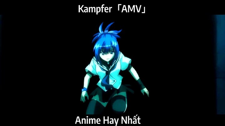 Kampfer「AMV」Hay Nhất