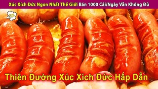 Thiên Đường Xúc Xích Đức Ngon Nhất Thế Giới Bán 1000 Cái/Ngày Không Đủ | Review Giải Trí Đời Sống