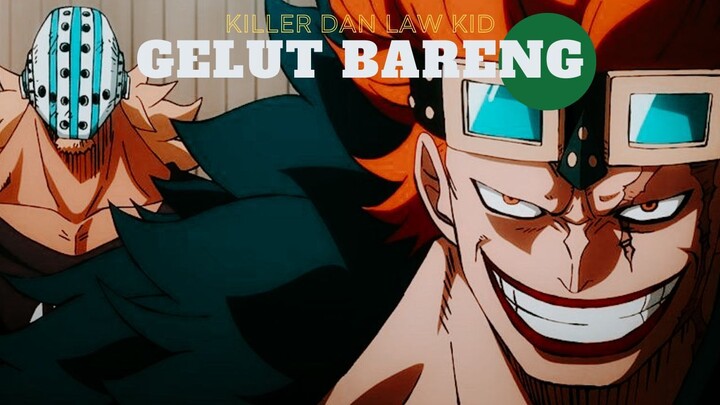 KILLER DAN LAW KID GELUT BARENG (ONE PIECE EDIT)