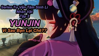 Series Tư Vấn Tâm Sinh Lí Nhân Vật Tập 2, YUNJIN, Tại Sao Bạn Lại Chê?? | Genshin Impact.