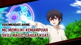 Anime MC Memiliki Kemampuan Skill Magic Sangat Kuat [Part 2] | Rekomendasi Anime