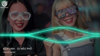 XÍCH LINH - DJ MÈO PHÒ MIX || NHẠC HOA REMIX 2022