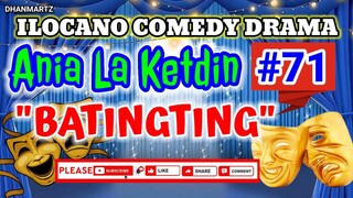 ILOCANO COMEDY DRAMA || BATINGTING | ANIA LA KETDIN 71 | PAGKAKATAWAAN