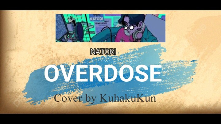 Natori - Overdose cover by KuhakuKun
