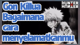 Gon Killua Bagaimana cara menyelamatkanmu