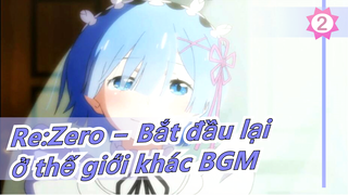 [Re:Zero − Bắt đầu lại ở thế giới khác] Cảm giác thế nào khi thay thế một BGM khác?_2