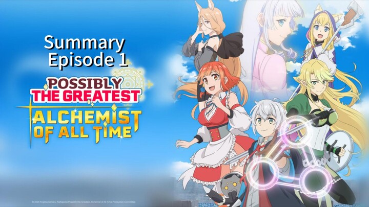 Possibly the Greatest Alchemist of All Time Episode 1 I was Summoned by Accident Summary