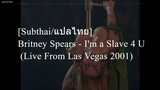 [Subthai/แปลไทย] Britney Spears - I'm a Slave 4 U (Live From Las Vegas 2001)