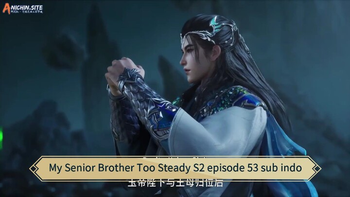 My Senior Brother Too Steady S2 episode 53 sub indo