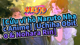 [Cửu vĩ hồ Naruto Nhạc Anime] [Uchiha Obito & Nohara Rin]