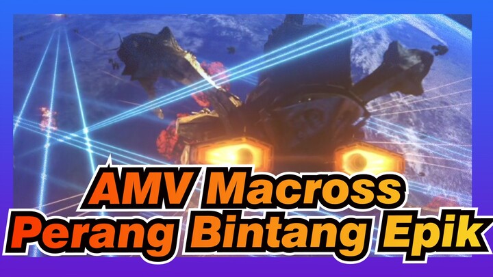 AMV Macross
Perang Bintang Epik