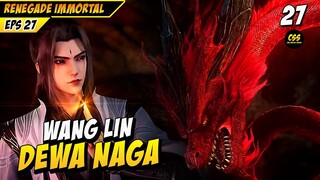 Wang Lin Dewa Naga Kuno - RENEGADE IMMORTAL EPS 27