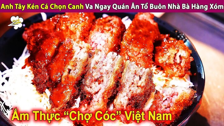 Anh Tây Kén Cá Chọn Canh Va Ngay Quán Ăn Tổ Buôn Nhà Bà Hàng Xóm | Review Con Người Và Cuộc Sống