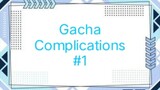 Gacha Complications #1