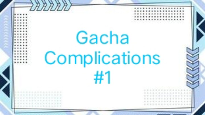 Gacha Complications #1