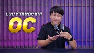 Có còn cần thiết phải OC (ép xung) ngay hiện tại?