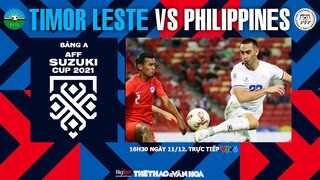 AFF Cup 2021 | VTV6 trực tiếp Timor Leste vs Philippines (16h30 ngày 11/12). NHẬN ĐỊNH BÓNG ĐÁ