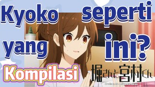 [Horimiya] Kompilasi | Kyoko yang seperti ini?