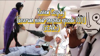 Review Cosplay [Keseruan Nobar Onepiece Episode 1071] GEAR 5