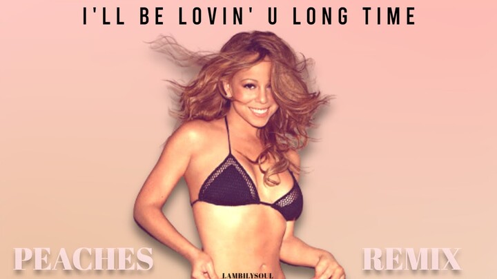 Mariah Carey - I'll Be Lovin' U Long Time (Peaches Remix)