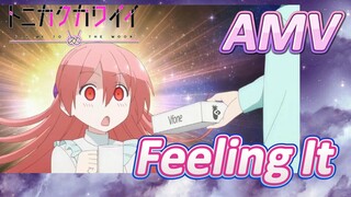 [Tóm Lại Em Rất Dễ Thương] AMV |  Feeling It