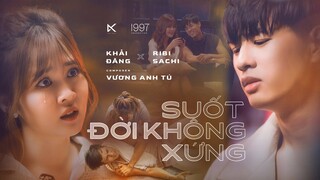 SUỐT ĐỜI KHÔNG XỨNG - KHẢI ĐĂNG x VƯƠNG ANH TÚ x RIBI SACHI | OFFICIAL MUSIC VIDEO