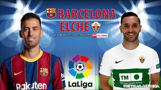 LA LIGA | Trực tiếp Barcelona vs Elche (0h30 ngày 19/12) ON Football. NHẬN ĐỊNH BÓNG ĐÁ