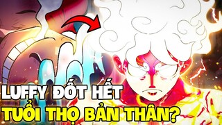 LUFFY SẼ CHẾT TRẺ?! | LUFFY ĐỐT TUỔI THỌ CỦA MÌNH CHO CÁC GEAR?!