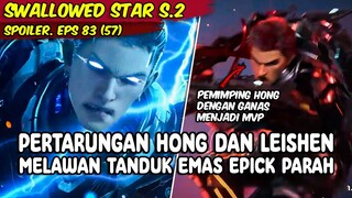 EPISODE 83 SPOILER -SWALLOWED STAR- PERTARUNGAN EPICK PEMIMPIN HONG DAN LEI SHEN MELAWAN TANDUK EMAS