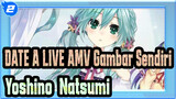 Natsumi's Kawaiku Naritai (Yoshino & Natsumi) | DATE A LIVE AMV Gambar Sendiri_2