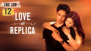 Love of Replica Episode 12 [Eng Sub]