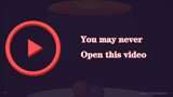 Bạn có thể không bao giờ mở được video này