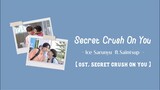 【中/ENG/THAI/ROM】Secret Crush On You (แอบหลงรัก)- Ice Sarunyu ft. Saintsup [ost. Secret Crush On You]