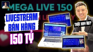 LIVE BÁN HÀNG 150 TỶ LÀ THẬT HAY ẢO?