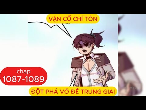 Vạn Cổ Chí Tôn Chap 1087 - 1088 - 1089 | Đột Phá Võ Đế Trung Giai