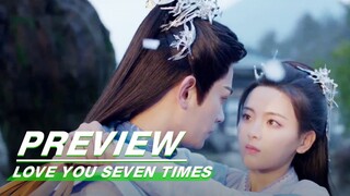 EP15 Preview | Love You Seven Times | 七时吉祥 | iQIYI