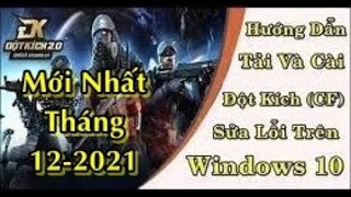 Hướng dẫn tải và cài đặt Sửa Lỗi Game CF đột kích Về Máy Tính Trên Win 10 Mới Nhất 2021