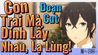 [Horimiya] Đoạn Cut | Con Trai Mà Dính Lấy Nhau, Lạ Lùng!