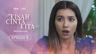 Kisah Cinta Kita Episod 5