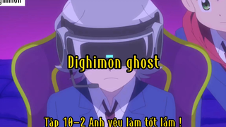 Dighimon ghost_Tập 10 P2 Anh yêu làm tốt lắm