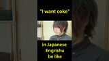I want coke in Japanese Engrishu Be Like