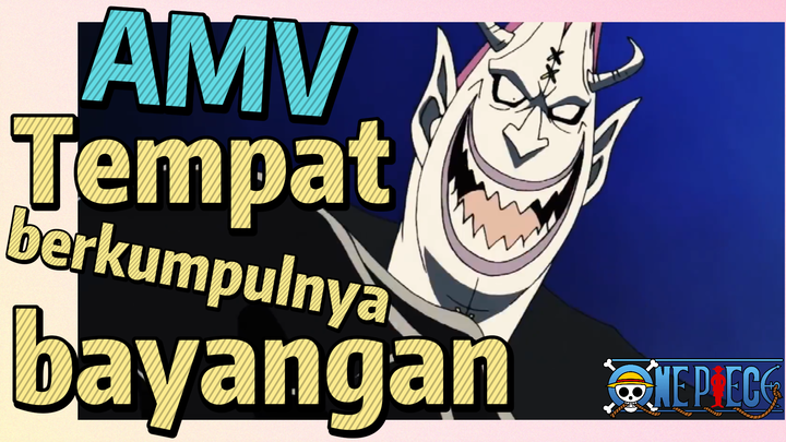 [One Piece] AMV | Tempat berkumpulnya bayangan